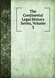 The Continental Legal History Series, Volume 3, 