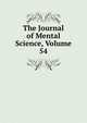 The Journal of Mental Science, Volume 54, 