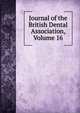 Journal of the British Dental Association, Volume 16, 