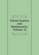 School Science and Mathematics, Volume 18, 