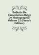 Bulletin De L'association Belge De Photographie, Volume 22 (French Edition), 