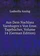 Aus Dem Nachlass Varnhagen's Von Ense. Tageb?cher, Volume 14 (German Edition), Ludmilla Assing 
