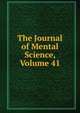 The Journal of Mental Science, Volume 41, 