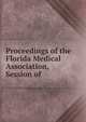 Proceedings of the Florida Medical Association, Session of ., 
