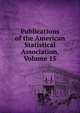 Publications of the American Statistical Association, Volume 15, 