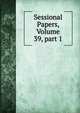 Sessional Papers, Volume 39, part 1, 