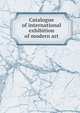Catalogue of international exhibition of modern art, 