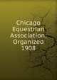 Chicago Equestrian Association: Organized 1908, 