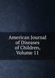 American Journal of Diseases of Children, Volume 11, 