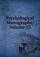 Psychological Monographs, Volume 13, 