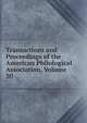 Transactions and Proceedings of the American Philological Association, Volume 30, 