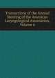 Transactions of the Annual Meeting of the American Laryngological Association, Volume 6, 