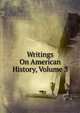 Writings On American History, Volume 3, 