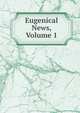 Eugenical News, Volume 1, 