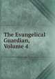 The Evangelical Guardian, Volume 4, 