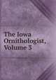 The Iowa Ornithologist, Volume 3, 