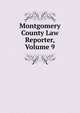 Montgomery County Law Reporter, Volume 9, 