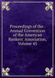 Proceedings of the . Annual Convention of the American Bankers' Association, Volume 45, 