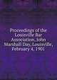 Proceedings of the Louisville Bar Association, John Marshall Day, Louisville, February 4, 1901, 