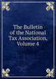 The Bulletin of the National Tax Association, Volume 4, 