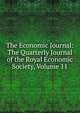 The Economic Journal: The Quarterly Journal of the Royal Economic Society, Volume 11, 