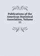 Publications of the American Statistical Association, Volume 11, 