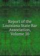 Report of the Louisiana State Bar Association, Volume 20, 