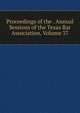 Proceedings of the . Annual Sessions of the Texas Bar Association, Volume 37, 