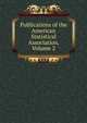 Publications of the American Statistical Association, Volume 2, 