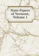 State Papers of Vermont, Volume 1, 