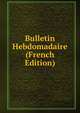 Bulletin Hebdomadaire (French Edition), 