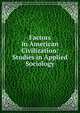 Factors in American Civilization: Studies in Applied Sociology, 