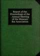 Report of the Proceedings of the . Annual Meeting of the Missouri Bar Association, 