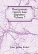 Montgomery County Law Reporter, Volume 3, John Weiler Bickel 
