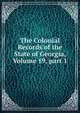 The Colonial Records of the State of Georgia, Volume 19, part 1, 