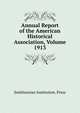 Annual Report of the American Historical Association, Volume 1913, Smithsonian Institution. Press 