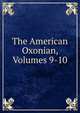 The American Oxonian, Volumes 9-10, 