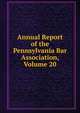 Annual Report of the Pennsylvania Bar Association, Volume 20, 