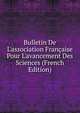 Bulletin De L'association Fran?aise Pour L'avancement Des Sciences (French Edition), 