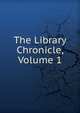 The Library Chronicle, Volume 1, 