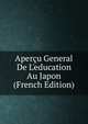 Aper?u General De L'education Au Japon (French Edition), 
