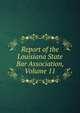Report of the Louisiana State Bar Association, Volume 11, 