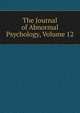 The Journal of Abnormal Psychology, Volume 12, 