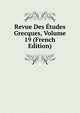 Revue Des Etudes Grecques, Volume 19 (French Edition), 