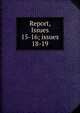 Report, Issues 15-16; issues 18-19, 