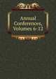 Annual Conferences, Volumes 6-12, 