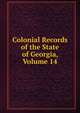 Colonial Records of the State of Georgia, Volume 14, 