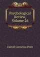 Psychological Review, Volume 26, Carroll Cornelius Pratt 