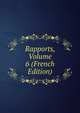 Rapports, Volume 6 (French Edition), 