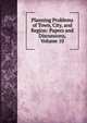 Planning Problems of Town, City, and Region: Papers and Discussions, Volume 10, 